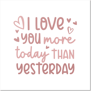 I Love You More Today Than Yesterday Posters and Art